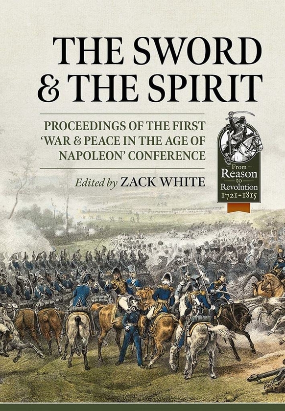 Бумажная книга «The Sword and the Spirit: Proceedings of the First 'War & Peace in the Age of Napoleon' Conference» - фото №1