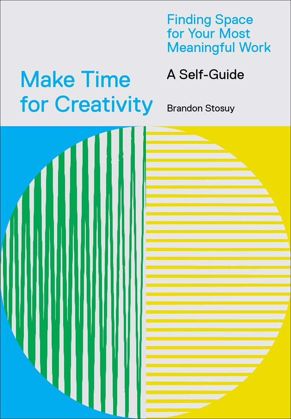 Паперова книга «Make Time for Creativity», автор Брендон Стосуй - фото №1