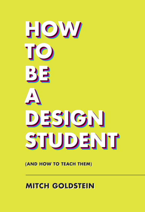 Бумажная книга «How To Be A Design Student (and How to Teach Them)», автор Митч Голдштейн - фото №1