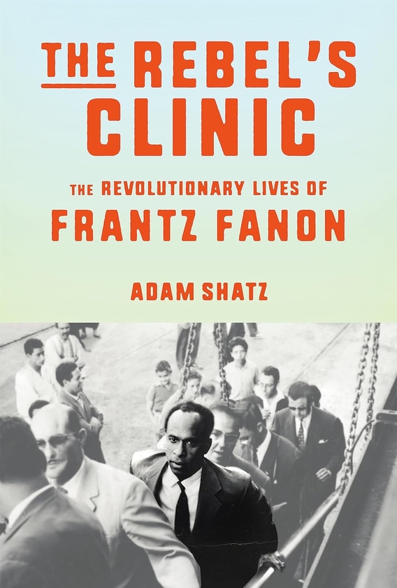 Paper book «The Rebel's Clinic : The Revolutionary Lives of Frantz Fanon», author Adam Shatz - фото №1