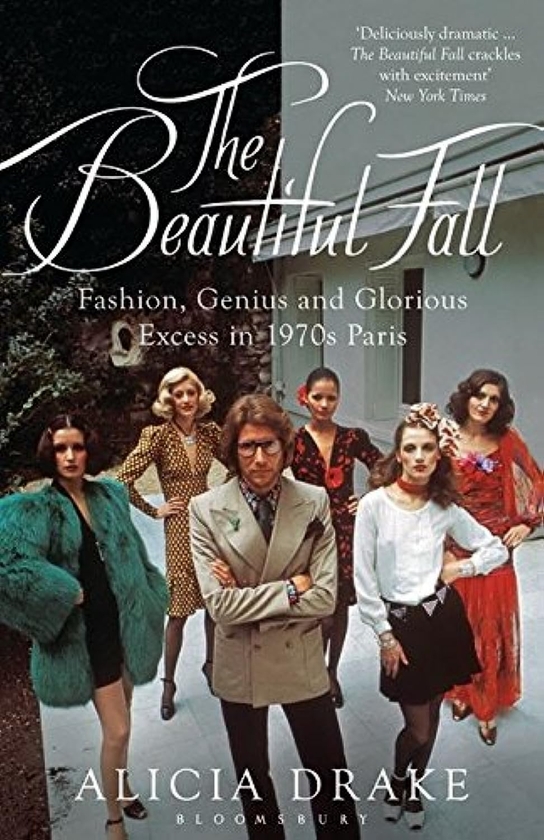Паперова книга «The Beautiful Fall. Fashion, Genius and Glorious Excess in 1970s Paris», автор Алісія Дрейк - фото №1