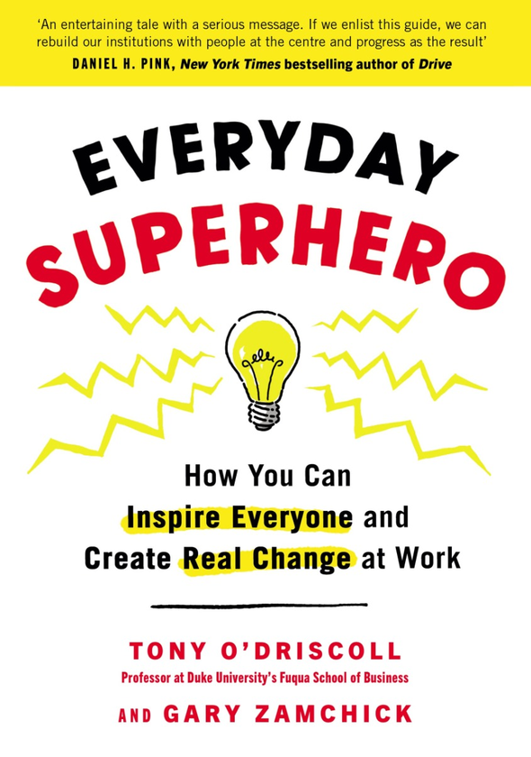Паперова книга «Everyday Superhero. How You Can Inspire Everyone And Create Real Change At Work», авторів Тоні О'Дрісколл, Гері Замчик - фото №1
