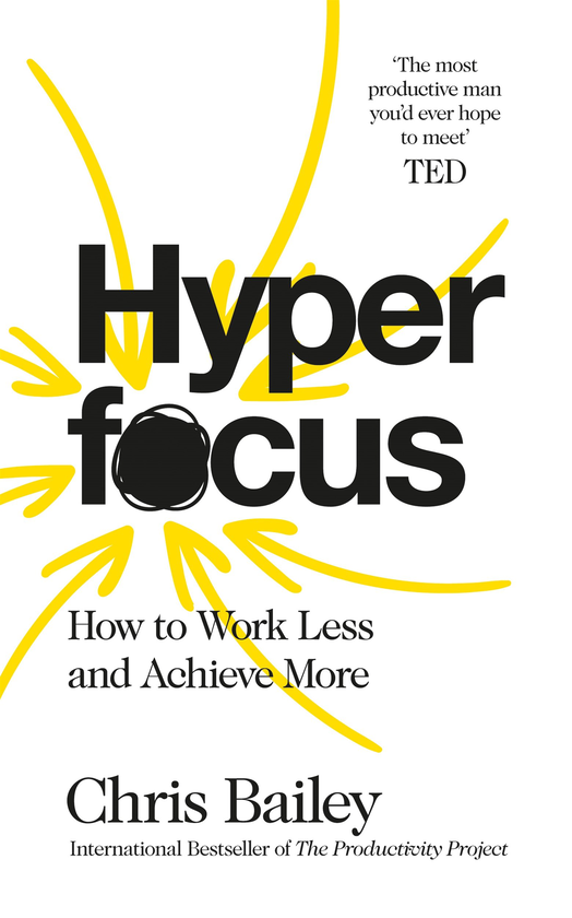 Паперова книга «Hyperfocus: How to Work Less to Achieve More», автор Кріс Бейлі - фото №1