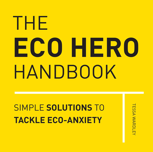 Паперова книга «The Eco Hero Handbook. Simple Solutions to Tackle Eco-Anxiety», автор Тесса Вордлі - фото №1