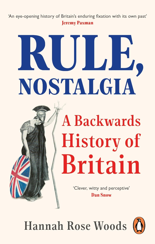 Паперова книга «Rule, Nostalgia. A Backwards History of Britain», автор Ханна Роуз Вудс - фото №1