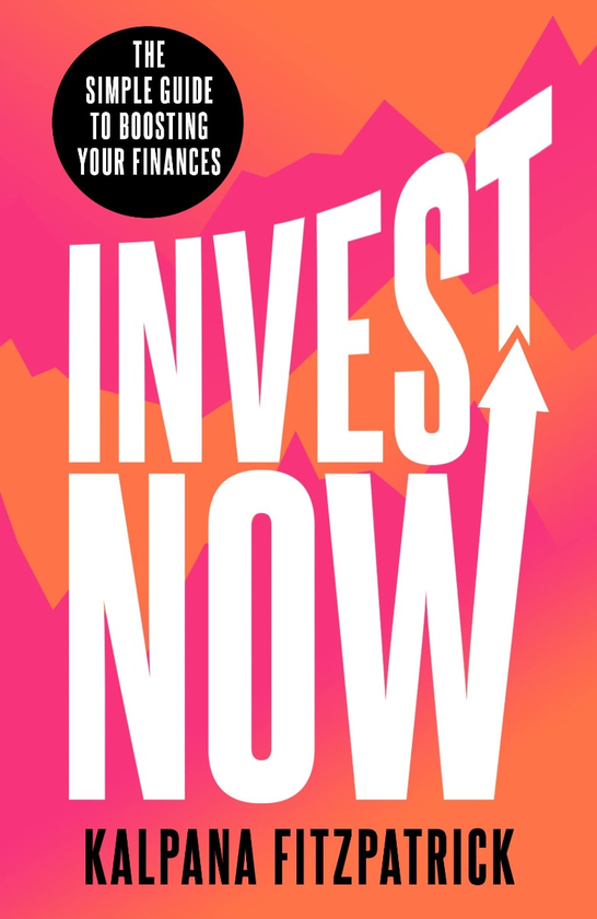 Паперова книга «Invest Now. The Simple Guide to Boosting Your Financs», автор Калпана Фітцпатрік - фото №1