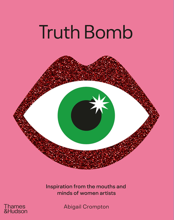 Паперова книга «Truth Bomb. Inspirations from the mouths and minds of women artists», автор Ебвгейл Кромптон - фото №1