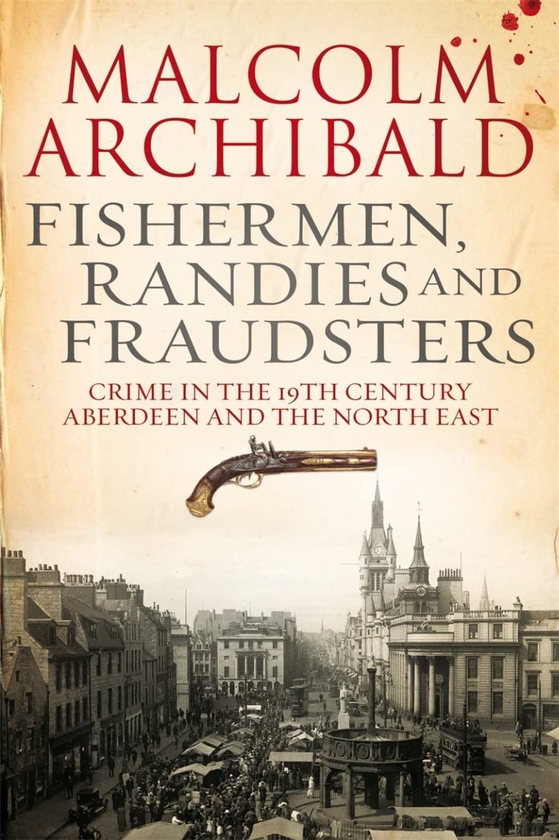 Бумажная книга «Fishermen, Randies and Fraudsters. Crime in 19th Century, Aberdeen and the North East», автор Малькольм Арчибальд - фото №1