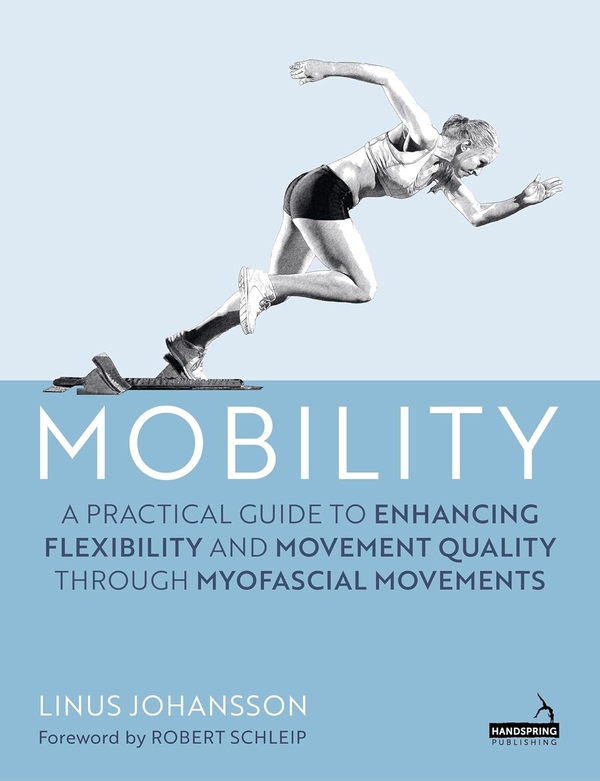 Бумажная книга «Mobility: A Practical Guide to Enhancing Flexibility and Movement Quality through Myofascial Movements », автор Линус Йоханссон - фото №1