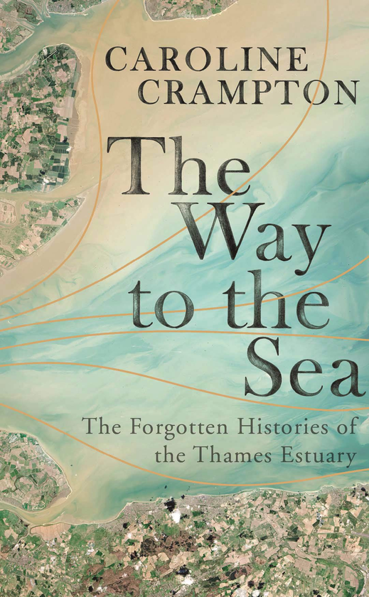 Бумажная книга «The Way to the Sea. The Forgotten Histories of the Thames Estuary», автор Кэролайн Крэмптон - фото №1