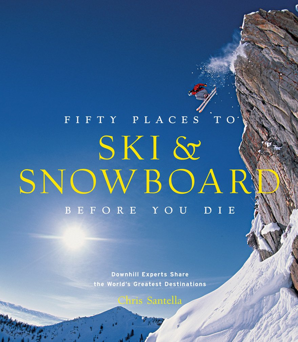 Паперова книга «Fifty Places to Ski and Snowboard Before You Die», автор Кріс Сантелла - фото №1