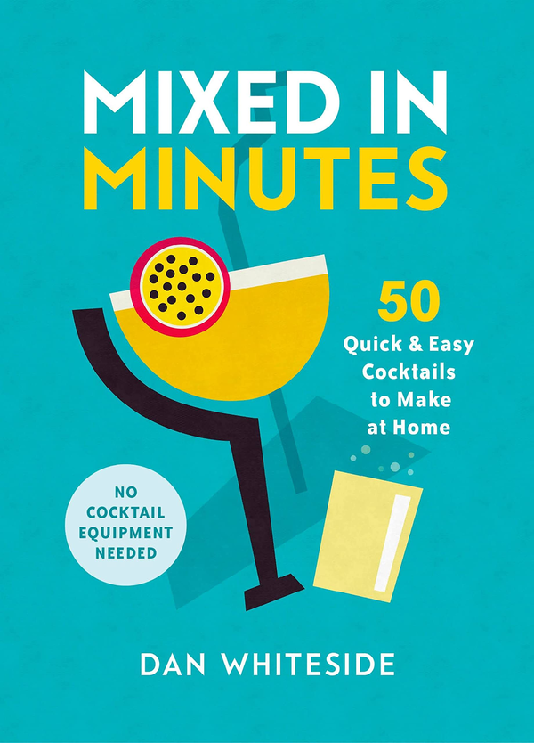 Паперова книга «Mixed in Minutes. 50 quick and easy cocktails to make at home», автор Ден Вайтсайд - фото №1