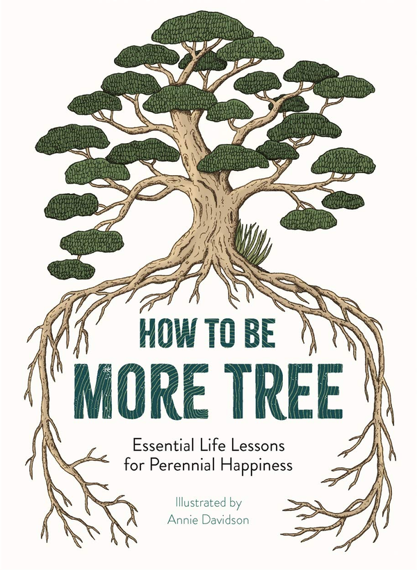 Паперова книга «How to Be More Tree. Essential Life Lessons for Perennial Happiness», автор Енні Девідсон - фото №1