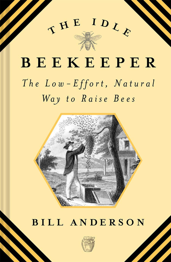 Бумажная книга «The Idle Beekeeper. The Low-Effort, Natural Way to Raise Bees», автор Билл Андерсон - фото №1
