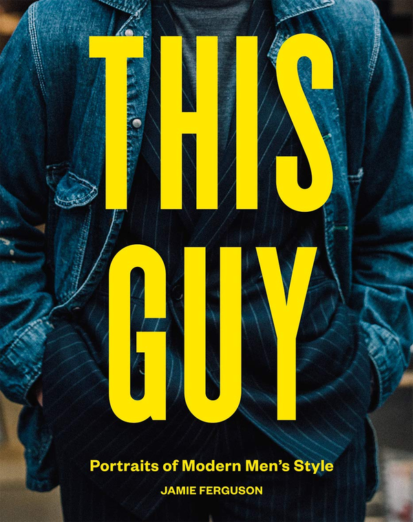 Бумажная книга «This Guy. Portraits of Modern Men's Style», автор Джейми Фергюсон - фото №1