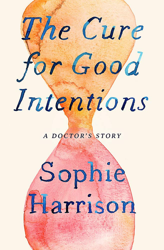 Паперова книга «The Cure for Good Intentions. A Doctor's Story», автор Софі Гаррісон - фото №1