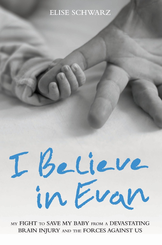 Бумажная книга «I Believe in Evan: My Fight to Save My Baby from a Devastating Brain Injury and the Forces Against Us», автор Элиз Шварц - фото №1