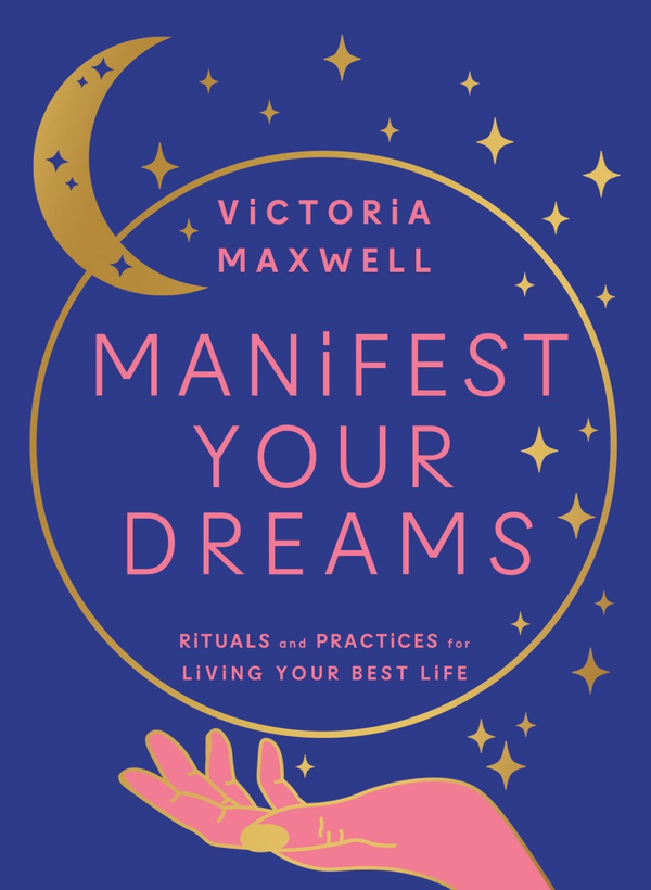 Бумажная книга «Manifest Your Dreams. Rituals and Practices for Living Your Best Life», автор Виктория Максвелл - фото №1