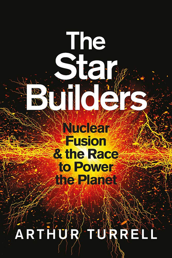 Бумажная книга «The Star Builders. Nuclear Fusion and the Race to Power the Planet», автор Артур Туррел - фото №1