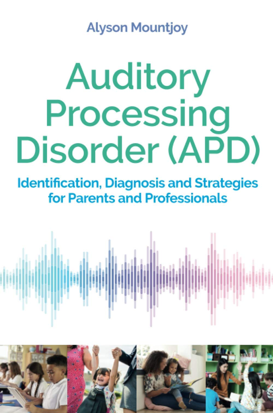 Бумажная книга «Auditory Processing Disorder (APD). Identification, Diagnosis and Strategies for Parents and Professionals», автор Элисон Маунтджой - фото №1