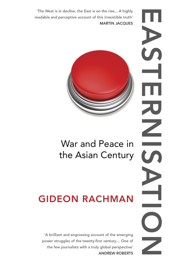 Паперова книга «Easternisation: War and Peace in the Asian Century», автор Gideon Rachman - фото №1