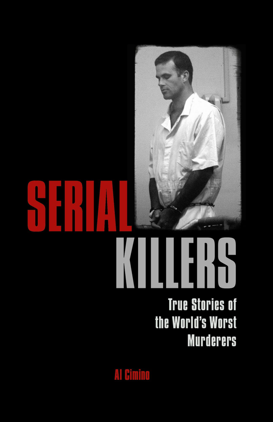 Бумажная книга «Serial Killers: True Stories of the World's Worst Murderers», автор Аль Чимино - фото №1