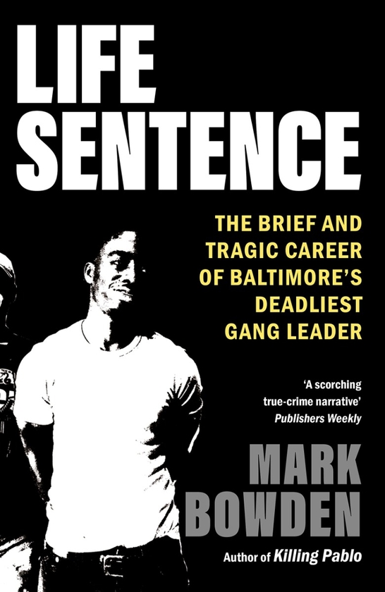 Бумажная книга «Life sentence. The brief and tragic career of Baltimore's deadliest gang leader», автор Марк Боуден - фото №1