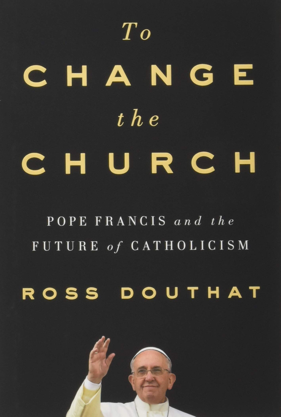 Паперова книга «To Change the Church: Pope Francis and the Future of Catholicism», автор Росс Дуут - фото №1