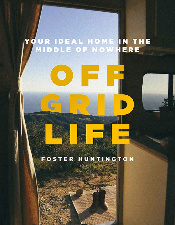 Бумажная книга «Off Grid Life. Your Ideal Home in the Middle of Nowhere», автор Фостер Хантингтон - фото №1