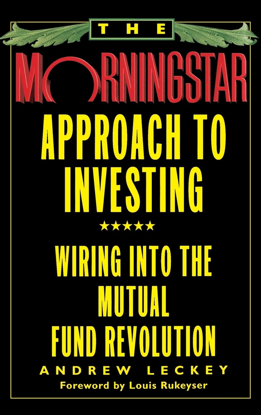 Паперова книга «The Morningstar Approach to Investing. Wiring into the Mutual Fund Revolution», автор Ендрю Лекі - фото №1