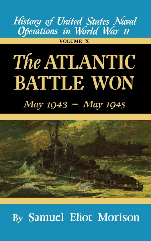 Бумажная книга «The Atlantic Battle Won. Volume 10 May 1943 - May 1945 (History of United States Naval Operations in World War II)», автор Семуэль Морисон - фото №1