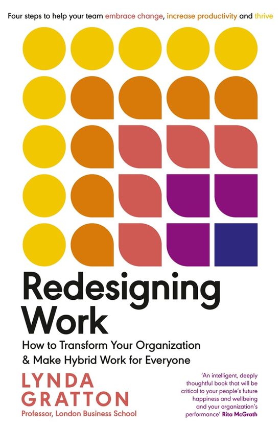 Паперова книга «Redesigning Work. How to Transform Your Organisation and Make Hybrid Work for Everyone», автор Лінда Греттон - фото №1