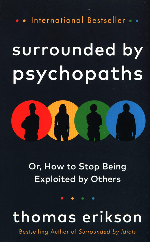 Бумажная книга «Surrounded by Psychopaths or, How to Stop Being Exploited by Others», автор Томас Эриксон - фото №1