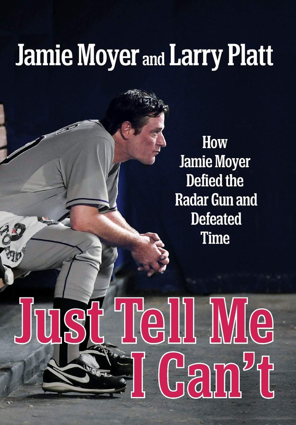 Паперова книга «Just Tell Me I Can't. How Jamie Moyer Defied the Radar Gun and Defeated Time», авторів Джеймі Мойєр, Ларрі Платт - фото №1