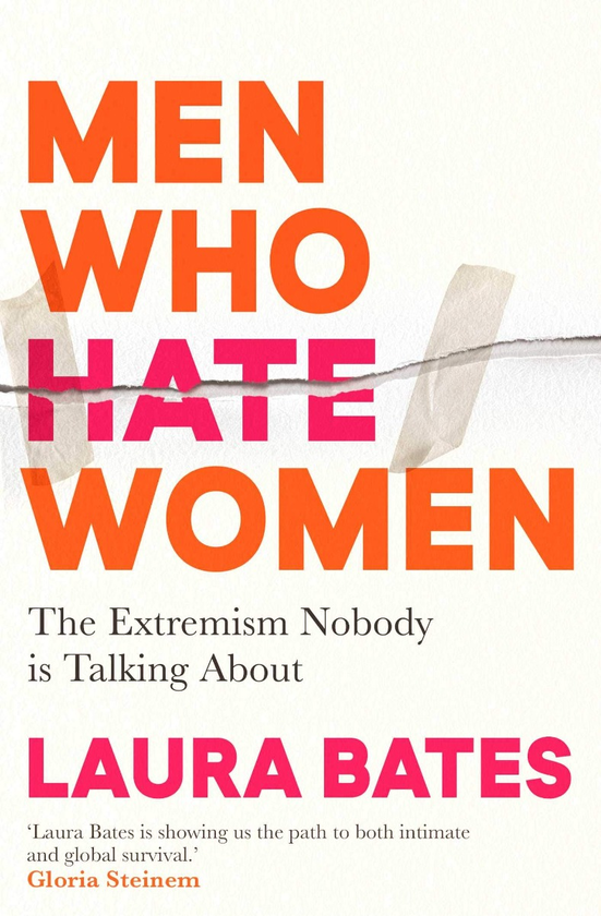 Бумажная книга «Men Who Hate Women. From incels to pickup artists, the truth about extreme misogyny and how it affects us all», автор Лаура Бейтс - фото №1