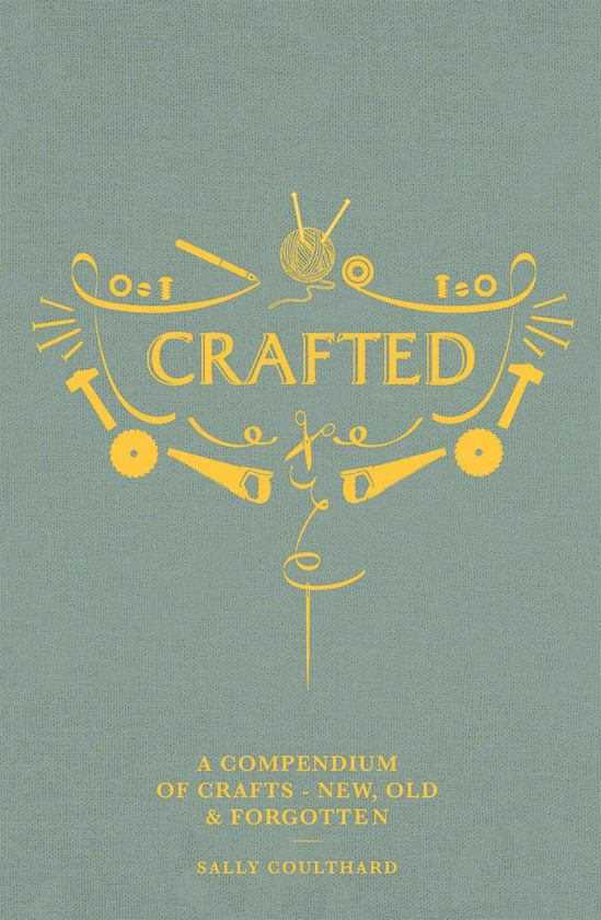 Бумажная книга «Crafted: A compendium of crafts: new, old and forgotten», автор Салли Култхард - фото №1
