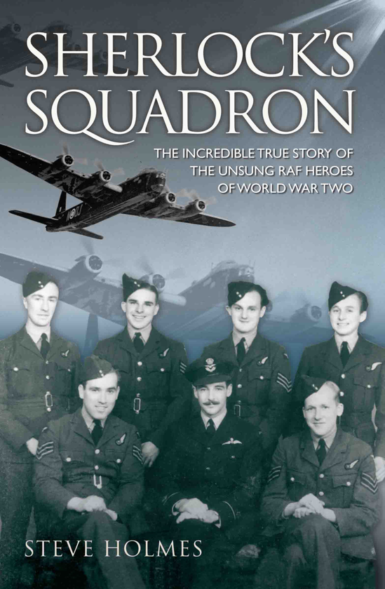Бумажная книга «Sherlock's Squadron - The Incredible True Story of the Unsung Heroes of World War Two», автор Стив Холмс - фото №1