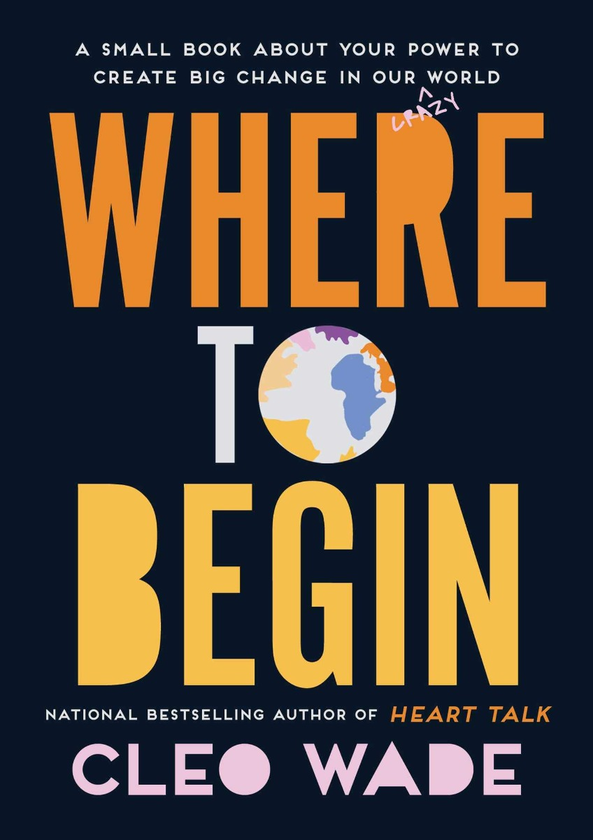 Бумажная книга «Where to Begin. A Small Book about Your Power to Create Big Change in Our Crazy World», автор Клео Уэйд - фото №1