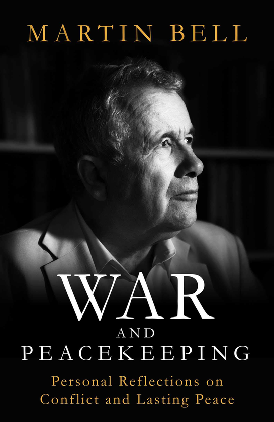 Бумажная книга «War and Peacekeeping. Personal Reflections on Conflict and Lasting Peace», автор Мартин Белл - фото №1