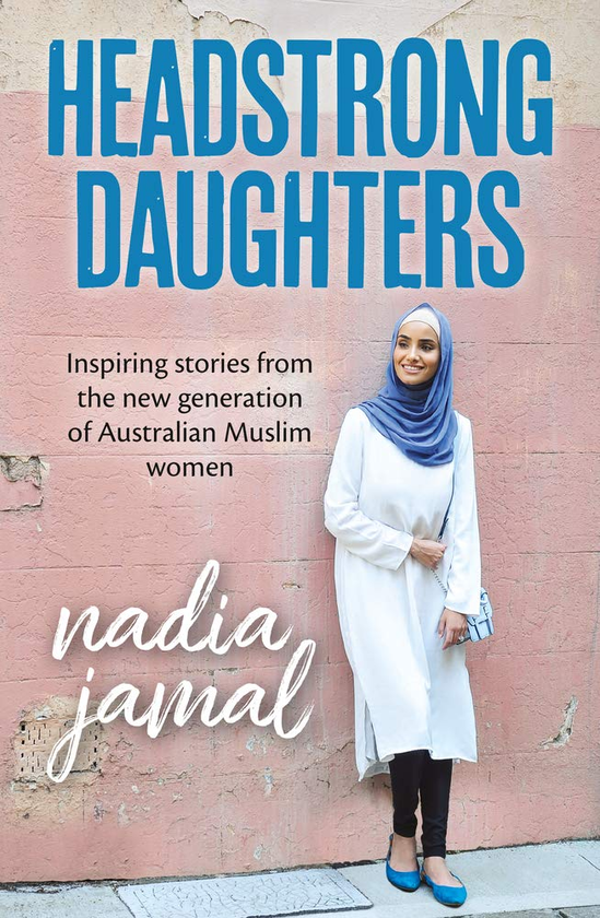 Бумажная книга «Headstrong Daughters. Inspiring Stories From the New Generation of Australian Muslim Women», автор Надя Джамал - фото №1