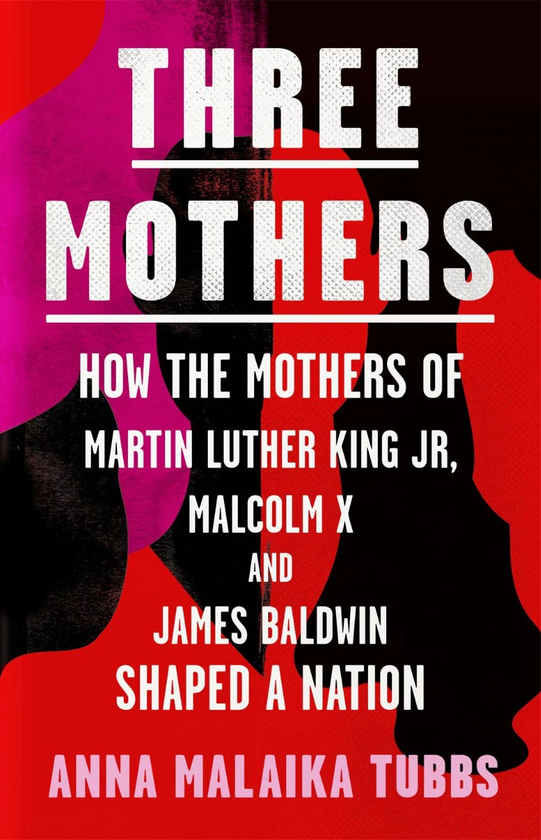 Паперова книга «Three Mothers. How the Mothers of Martin Luther King Jr, Malcolm X and James Baldwin Shaped a Nation», автор Анна Малайка Таббс - фото №1