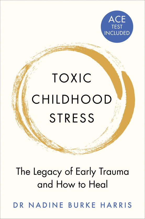 Бумажная книга «Toxic Childhood Stress: The Legacy of Early Trauma and How to Heal», автор Надин Берк Харрис - фото №1
