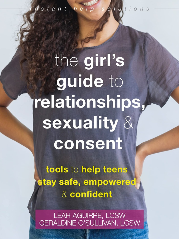 Бумажная книга «The Teen Girl's Guide to Relationships, Sexuality, and Consent. Tools to Help Teens Stay Safe, Empowered, and Confident», авторов Джеральдин О’Салливан, Ли Агирре - фото №1