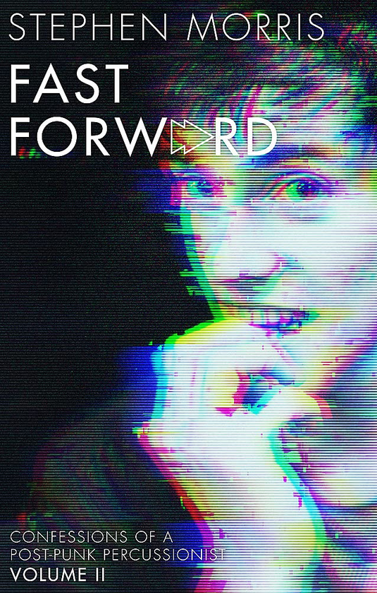 Бумажная книга «Fast Forward. Confessions of a Post-Punk Percussionist. Volume II», автор Стивен Моррис - фото №1
