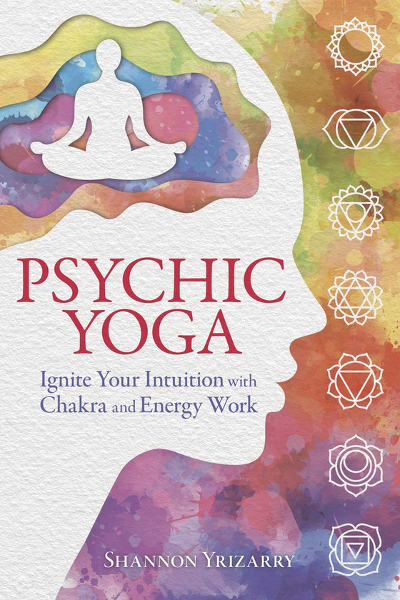 Бумажная книга «Psychic Yoga. Ignite Your Intuition with Chakra and Energy Work», автор Шеннон Иризарри - фото №1