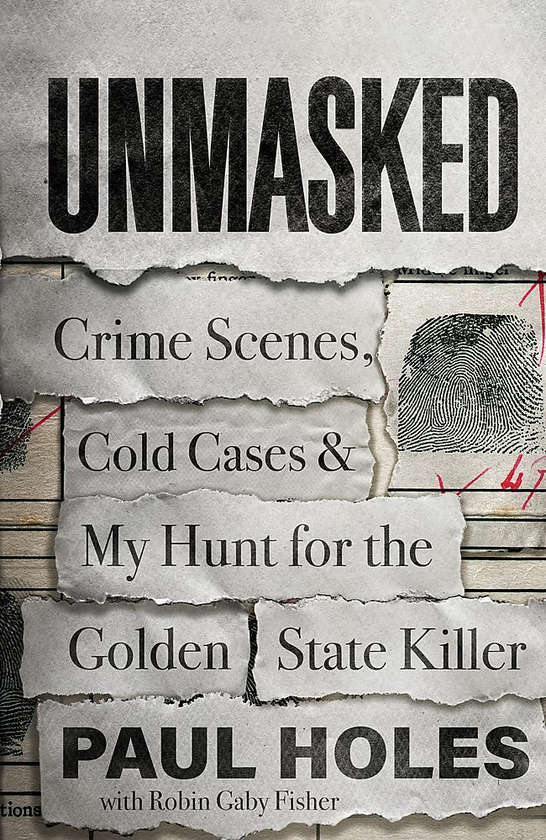 Бумажная книга «Unmasked. Crime Scenes, Cold Cases and My Hunt for the Golden State Killer», автор Пол Хоулс - фото №1