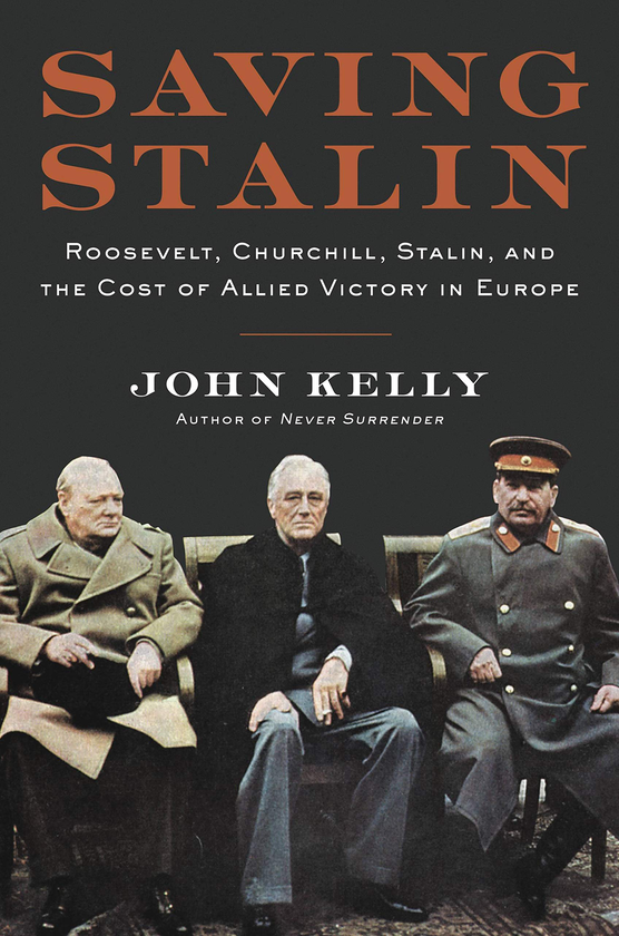 Бумажная книга «Saving Stalin. Roosevelt, Churchill, Stalin, and the Cost of Allied Victory in Europe», автор Джон Келли - фото №1