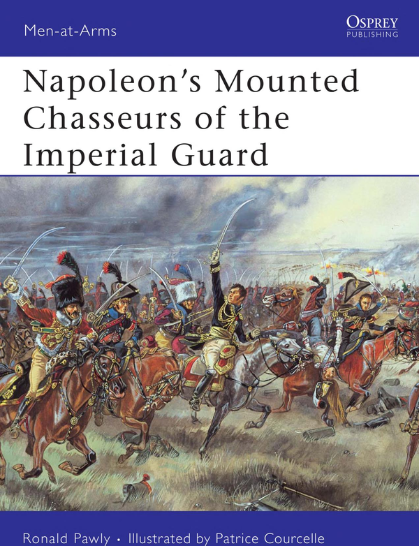 Бумажная книга «Napoleon’s Mounted Chasseurs of the Imperial Guard», автор Рональд Поули - фото №1