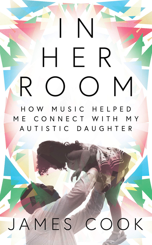 Бумажная книга «In Her Room: How Music Helped Me Connect With My Autistic Daughter», автор Джеймс Кук - фото №1