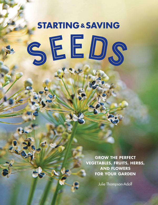 Бумажная книга «Starting & Saving Seeds. Grow the Perfect Vegetables, Fruits, Herbs, and Flowers for Your Garden», автор Джули Томпсон-Адольф - фото №1